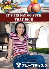 【It's Friday Go Suck That Dick 】の一覧画像